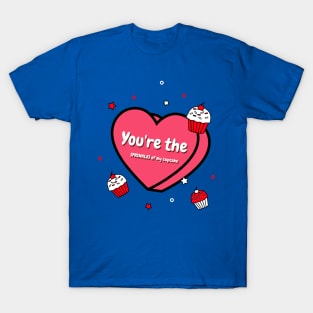 You're the sprinkles of my cupcake T-Shirt